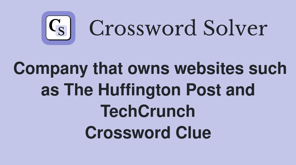 Company that owns websites such as The Huffington Post and TechCrunch Crossword Clue