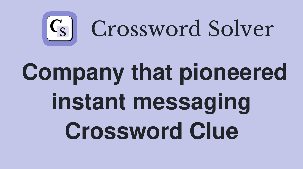 Company that pioneered instant messaging Crossword Clue