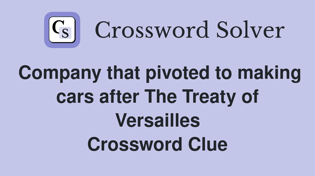 Company that pivoted to making cars after The Treaty of Versailles Crossword Clue