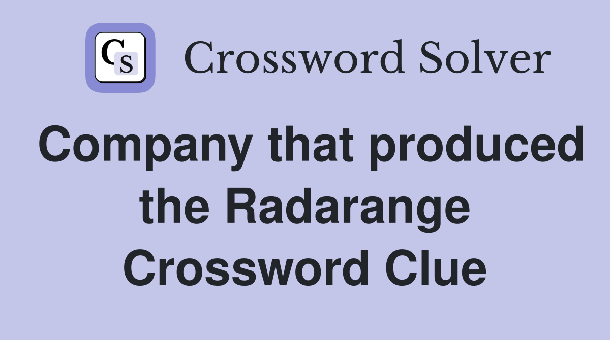 Company that produced the Radarange Crossword Clue