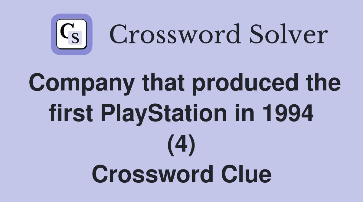 Company that produced the first PlayStation in 1994 (4) Crossword Clue