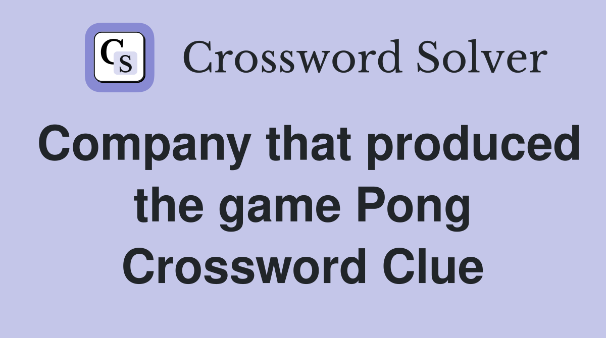 Company that produced the game Pong Crossword Clue