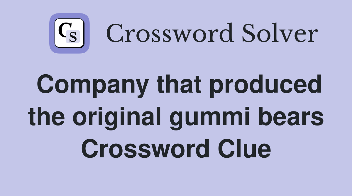 Company that produced the original gummi bears Crossword Clue