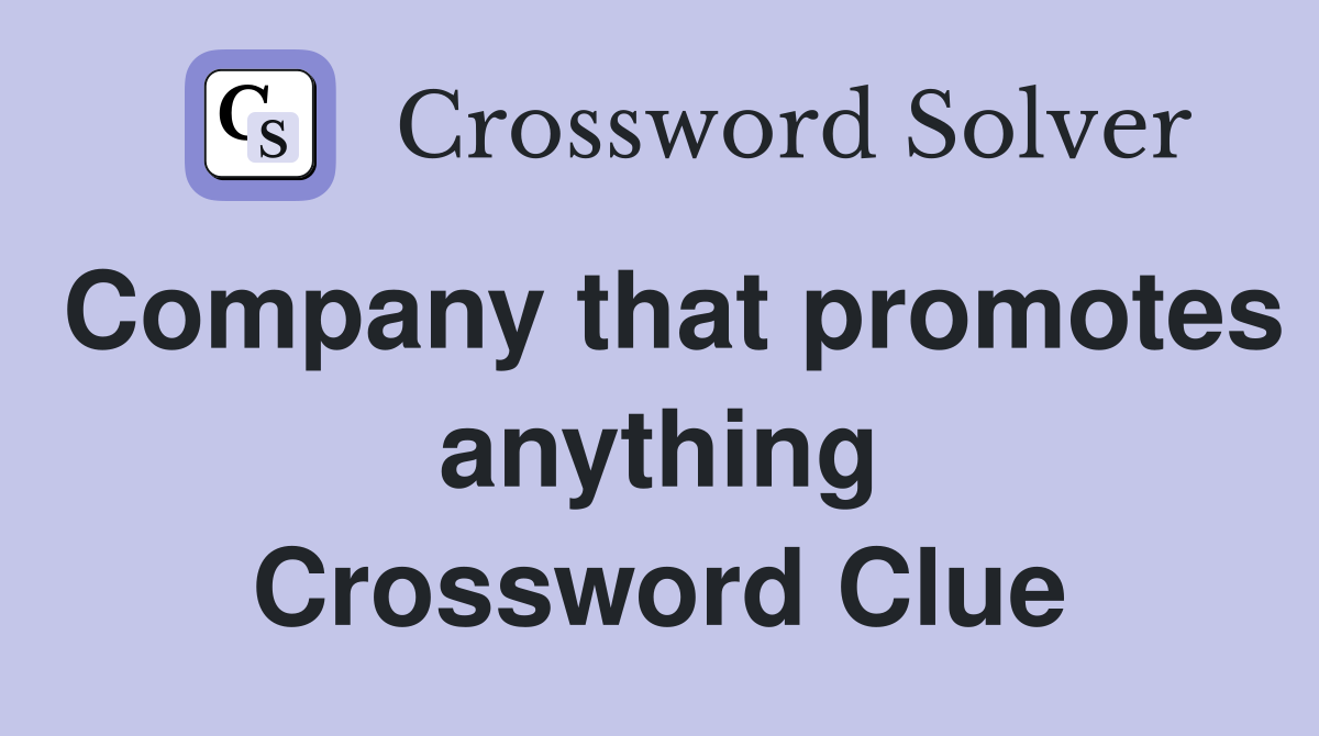 Company that promotes anything Crossword Clue