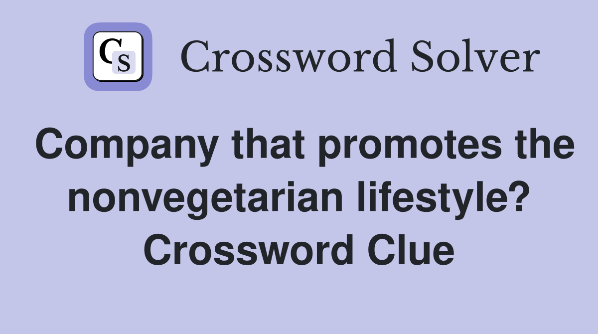 Company that promotes the nonvegetarian lifestyle? Crossword Clue