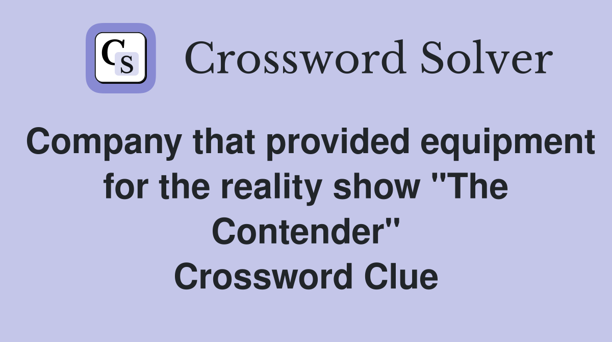 Company that provided equipment for the reality show "The Contender" Crossword Clue