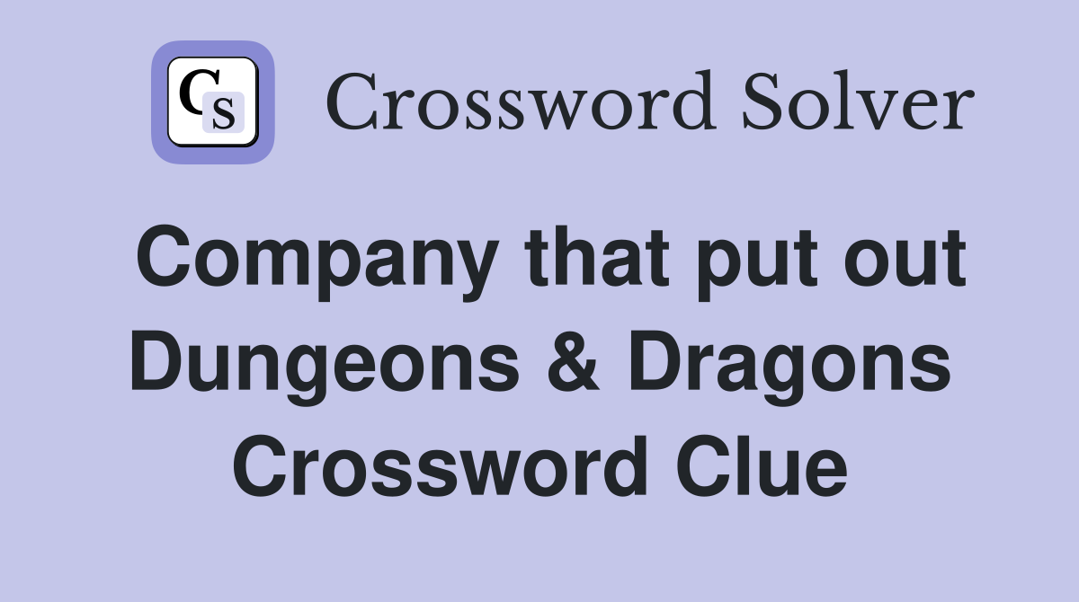 Company that put out Dungeons & Dragons Crossword Clue