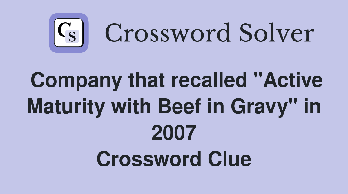 Company that recalled "Active Maturity with Beef in Gravy" in 2007 Crossword Clue