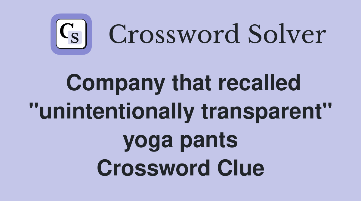 Company that recalled "unintentionally transparent" yoga pants Crossword Clue