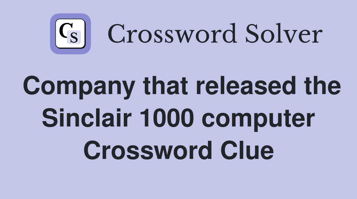Company that released the Sinclair 1000 computer Crossword Clue