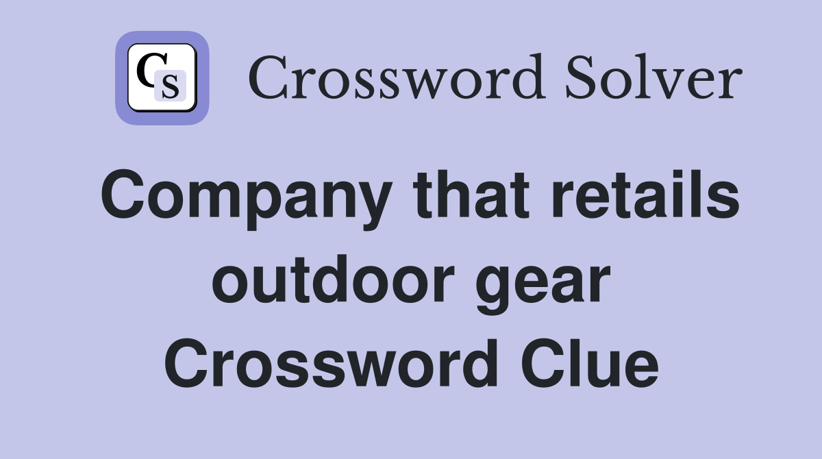 Company that retails outdoor gear Crossword Clue