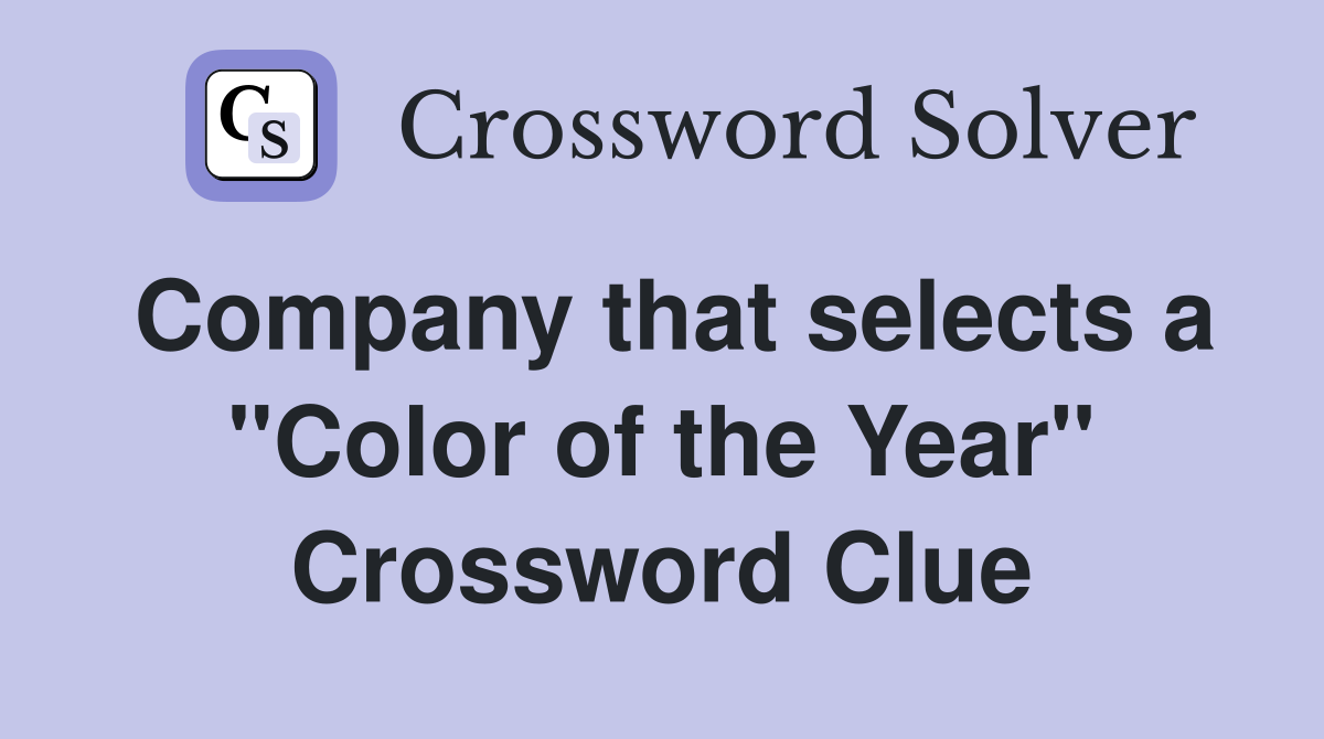 Company that selects a "Color of the Year" Crossword Clue