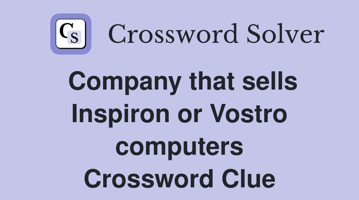 Company that sells Inspiron or Vostro computers Crossword Clue
