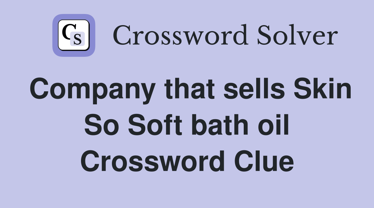 Company that sells Skin So Soft bath oil Crossword Clue