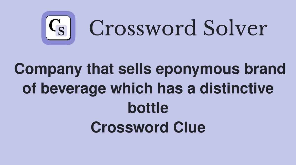 Company that sells eponymous brand of beverage which has a distinctive bottle Crossword Clue