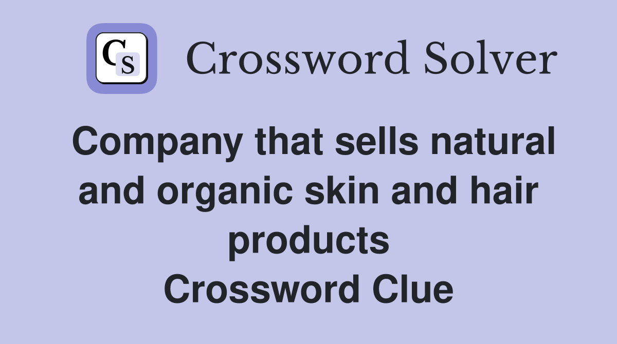 Company that sells natural and organic skin and hair products Crossword Clue