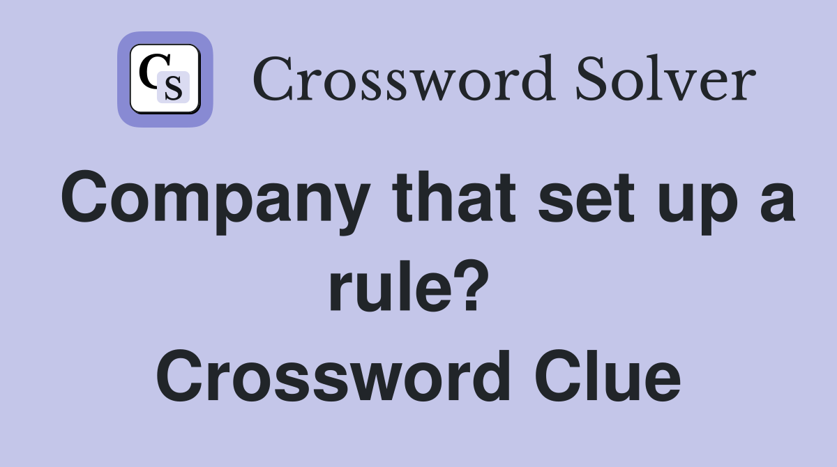 Company that set up a rule?  Crossword Clue