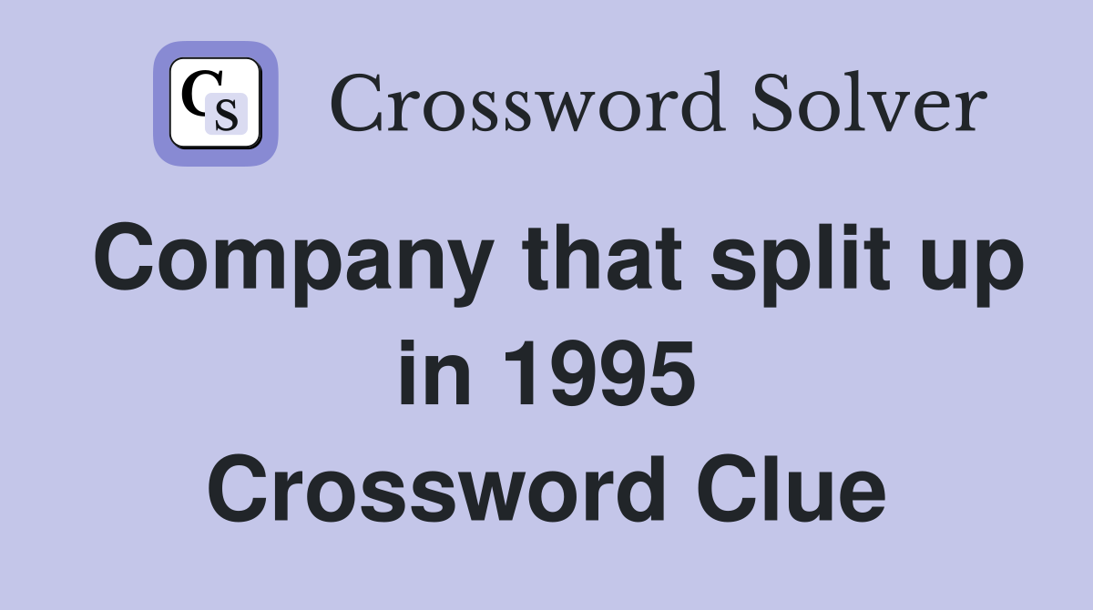 Company that split up in 1995 Crossword Clue