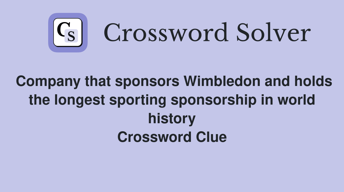 Company that sponsors Wimbledon and holds the longest sporting sponsorship in world history Crossword Clue