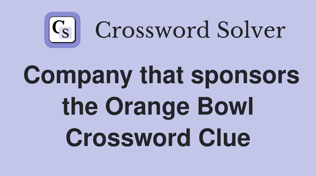 Company that sponsors the Orange Bowl Crossword Clue