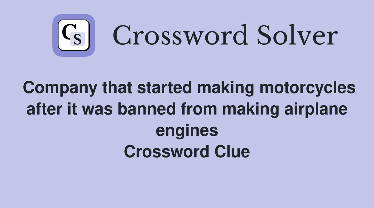 Company that started making motorcycles after it was banned from making airplane engines Crossword Clue