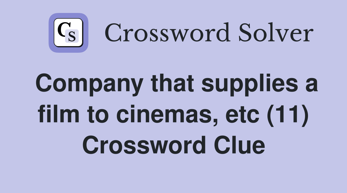 Company that supplies a film to cinemas, etc (11) Crossword Clue