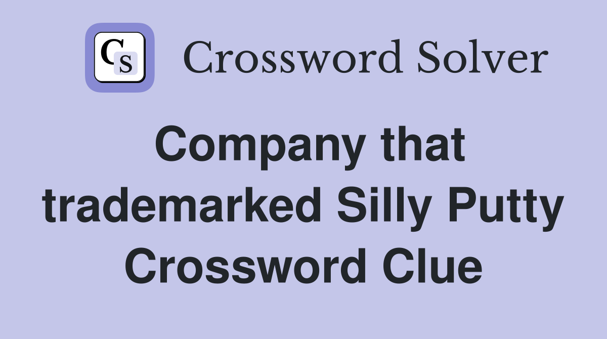 Company that trademarked Silly Putty Crossword Clue