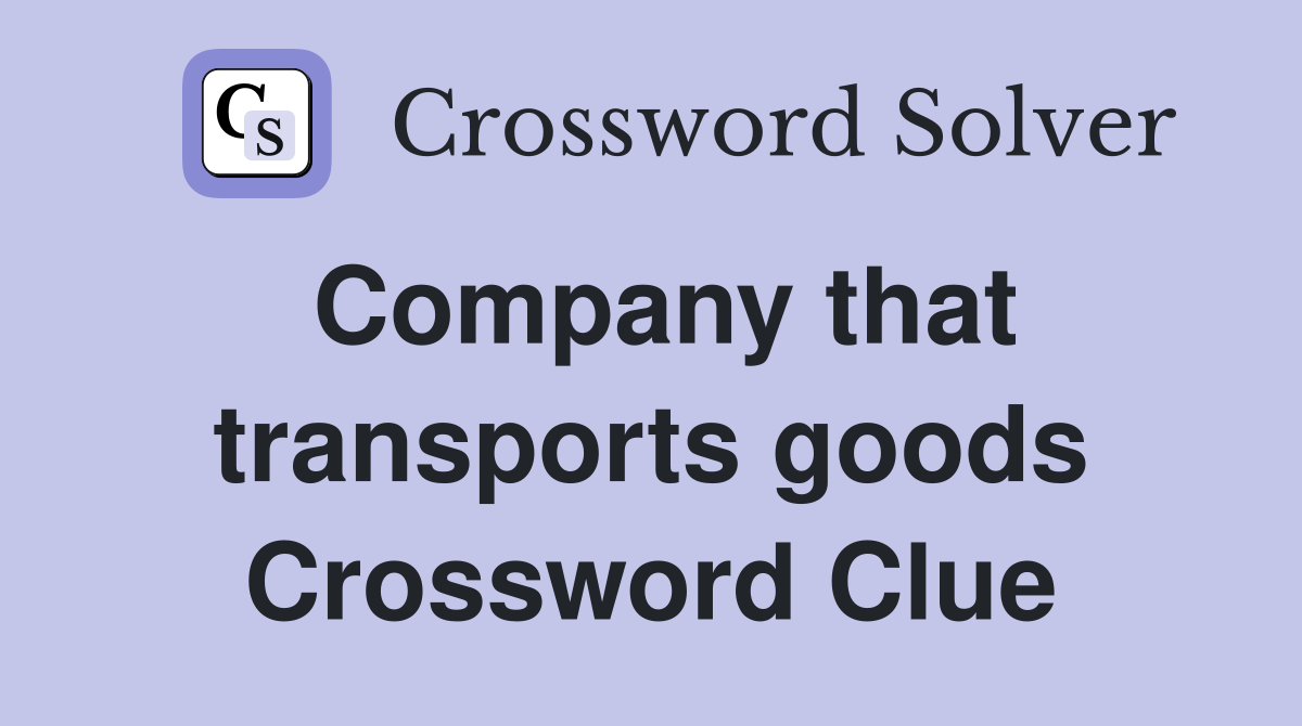 Company that transports goods Crossword Clue