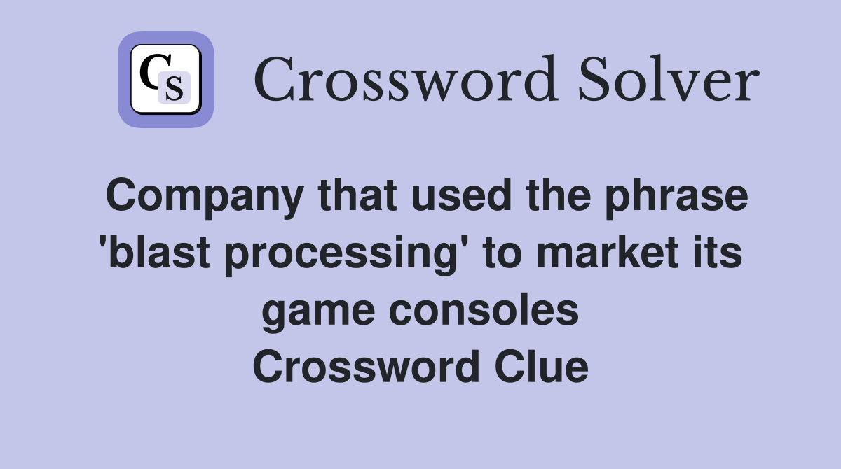 Company that used the phrase 'blast processing' to market its game consoles Crossword Clue