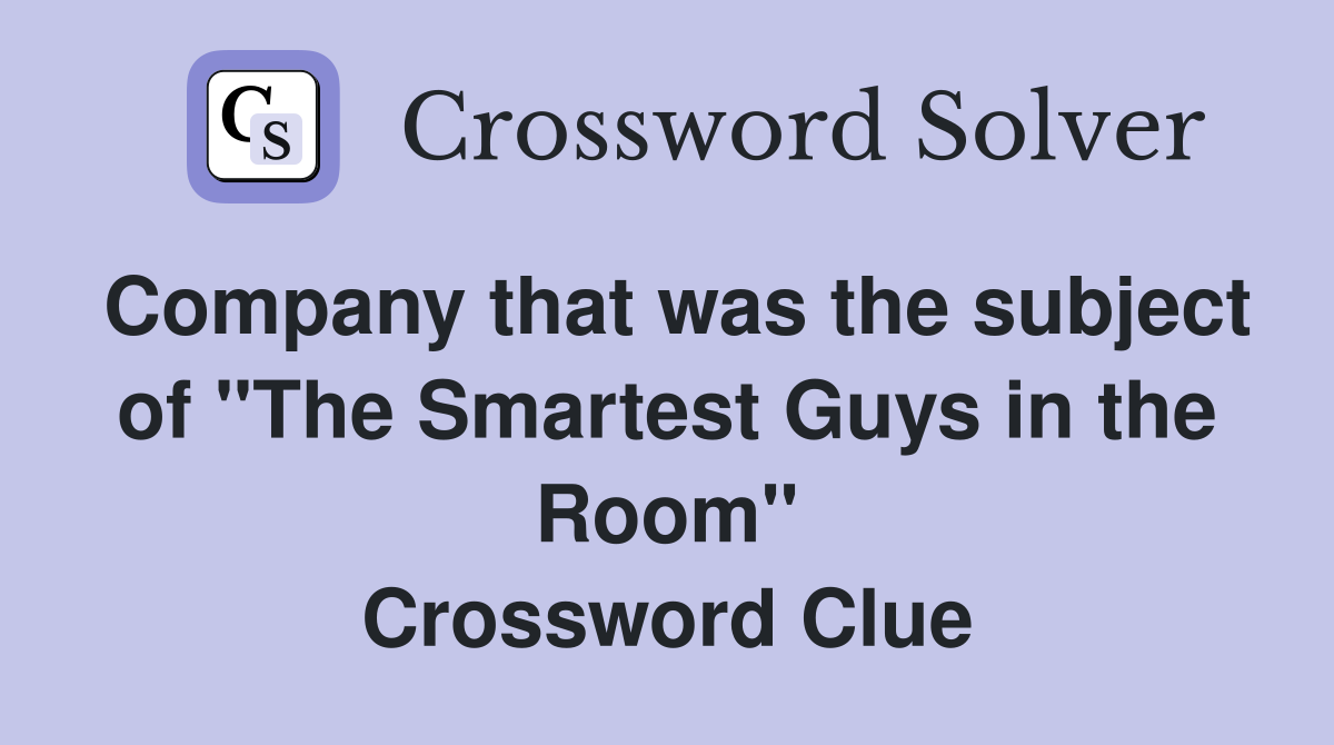 Company that was the subject of "The Smartest Guys in the Room" Crossword Clue