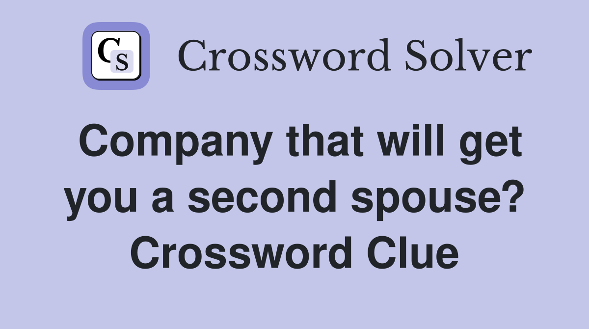 Company that will get you a second spouse? Crossword Clue