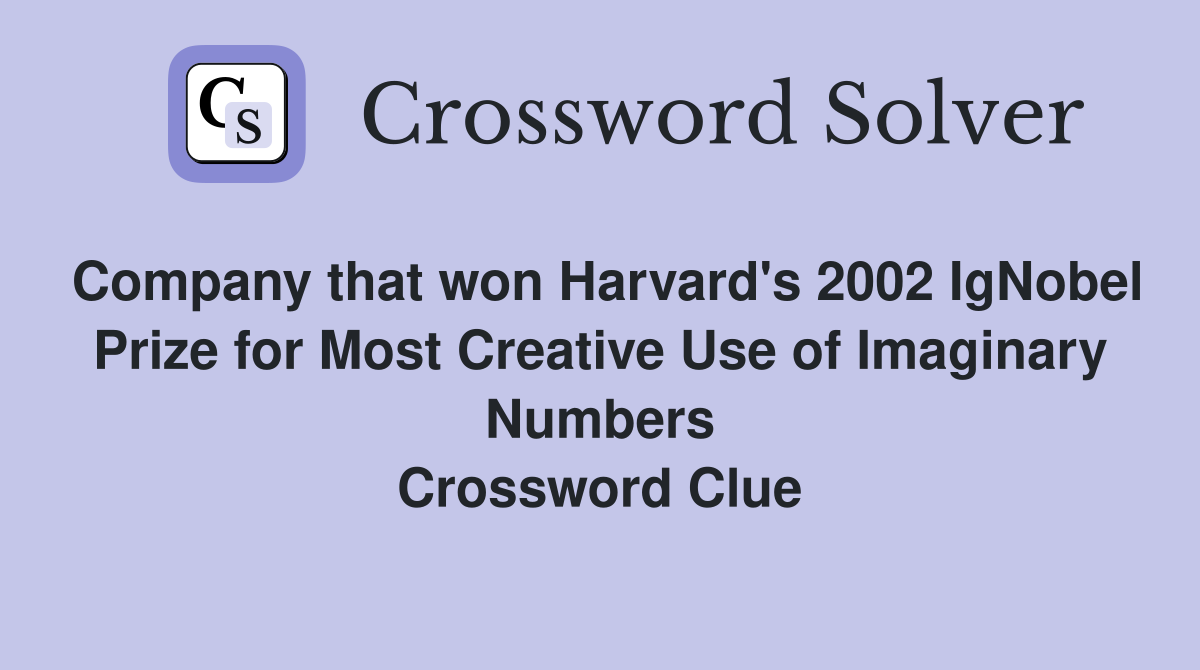 Company that won Harvard's 2002 IgNobel Prize for Most Creative Use of Imaginary Numbers Crossword Clue