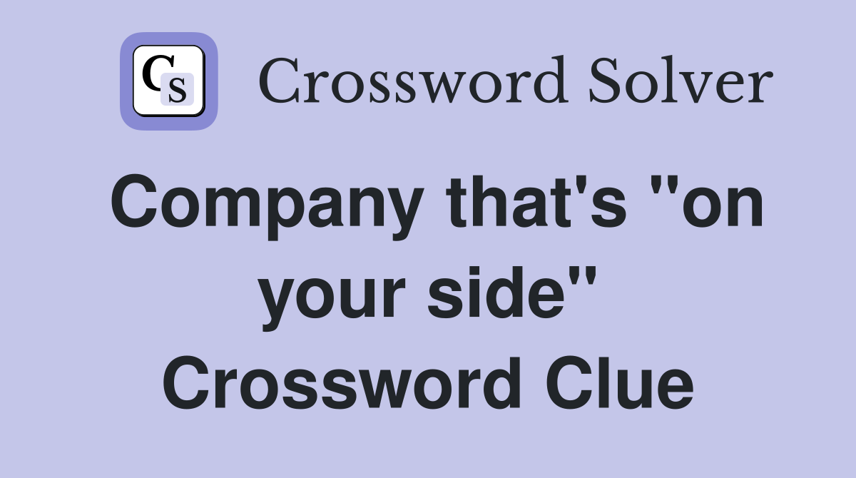 Company that's "on your side" Crossword Clue