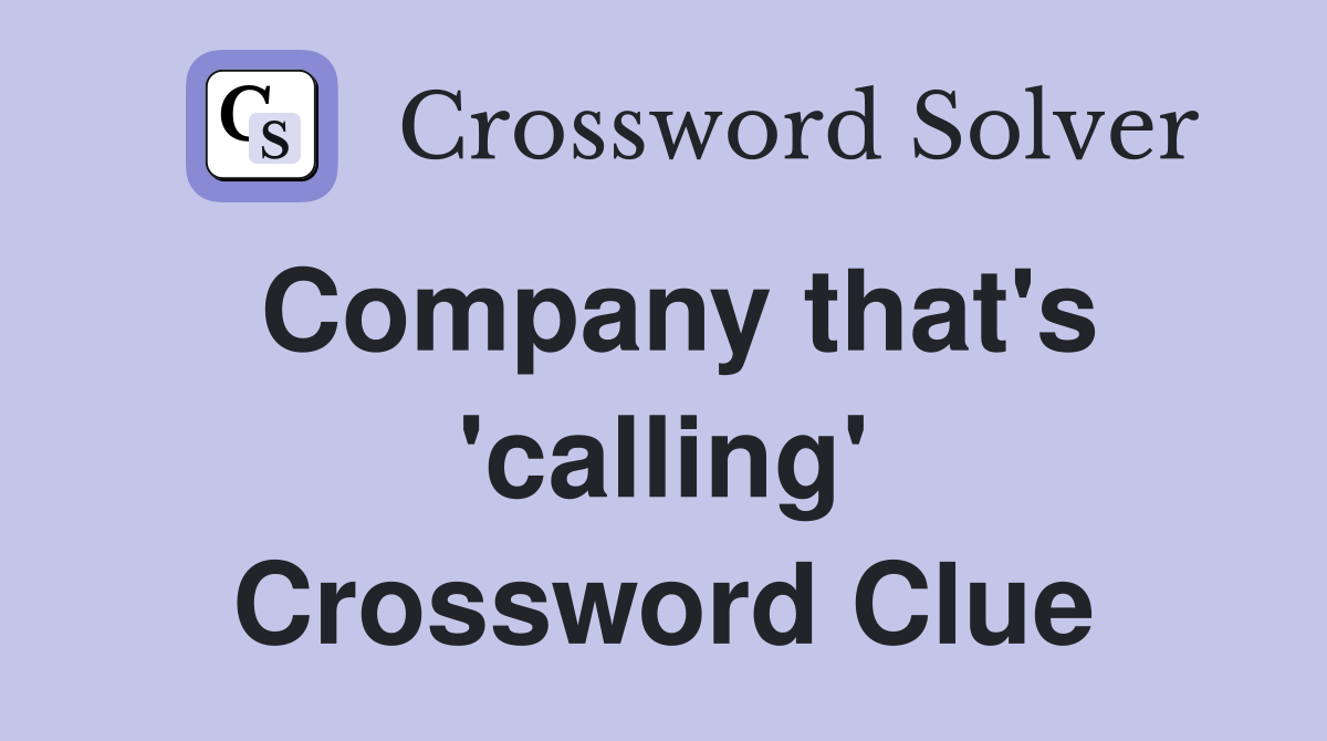 Company that's 'calling' Crossword Clue
