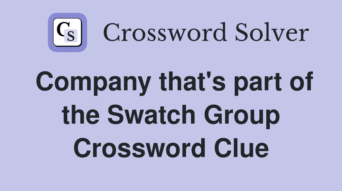 Company that's part of the Swatch Group Crossword Clue