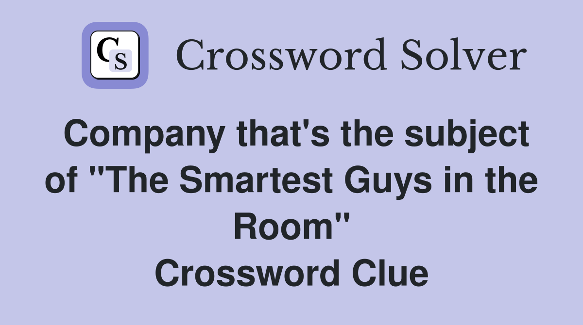 Company that's the subject of "The Smartest Guys in the Room" Crossword Clue