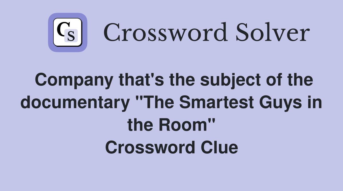 Company that's the subject of the documentary "The Smartest Guys in the Room" Crossword Clue