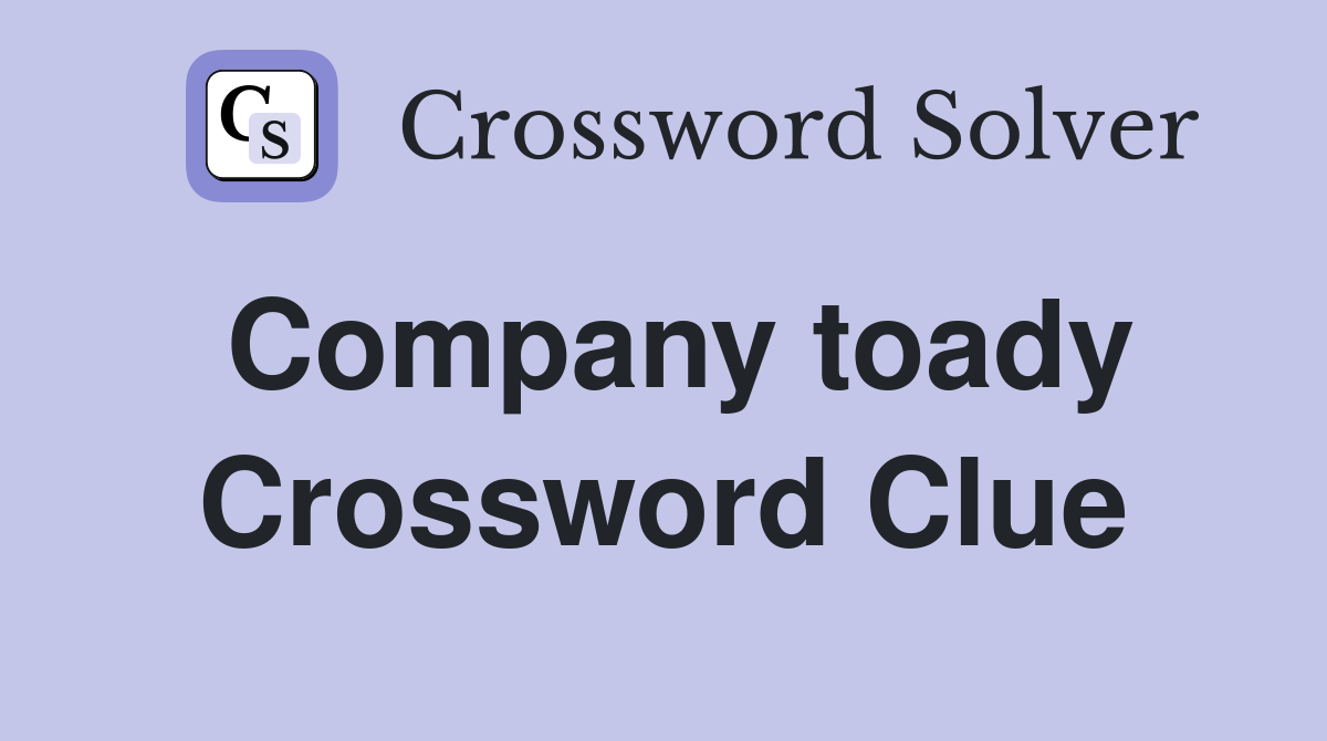 Company toady Crossword Clue