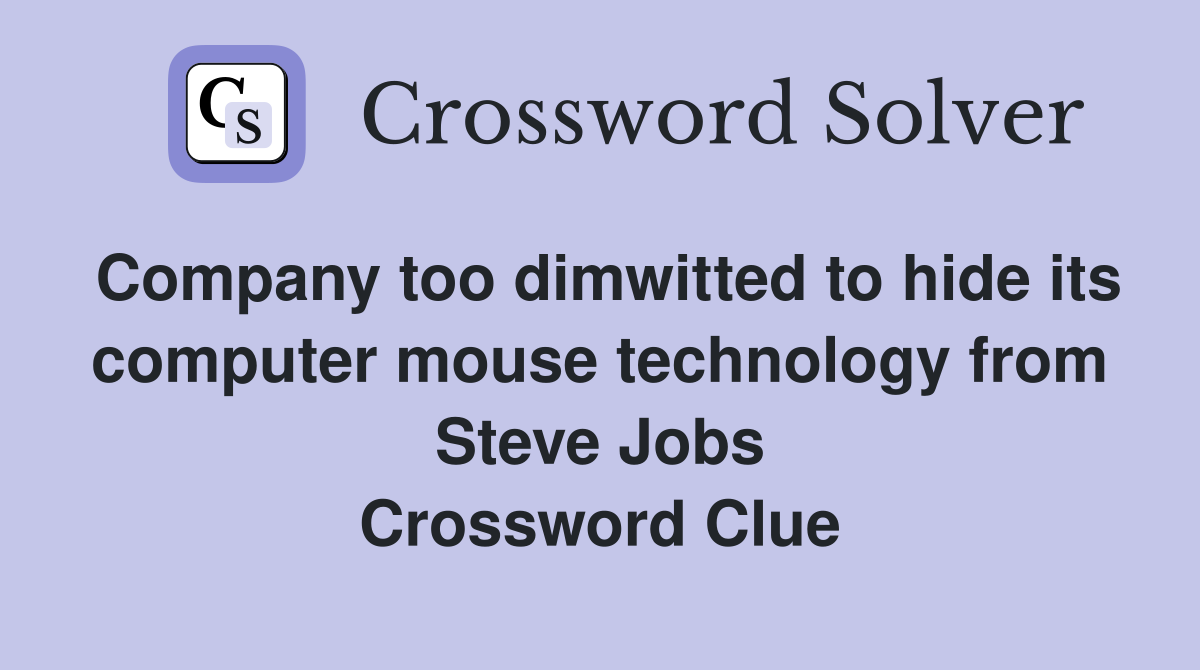 Company too dimwitted to hide its computer mouse technology from Steve Jobs Crossword Clue