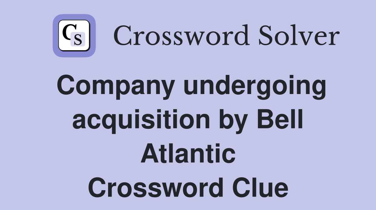 Company undergoing acquisition by Bell Atlantic Crossword Clue