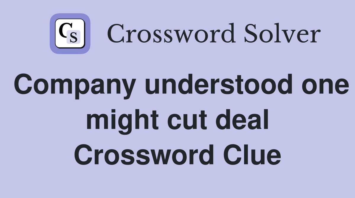 Company understood one might cut deal Crossword Clue