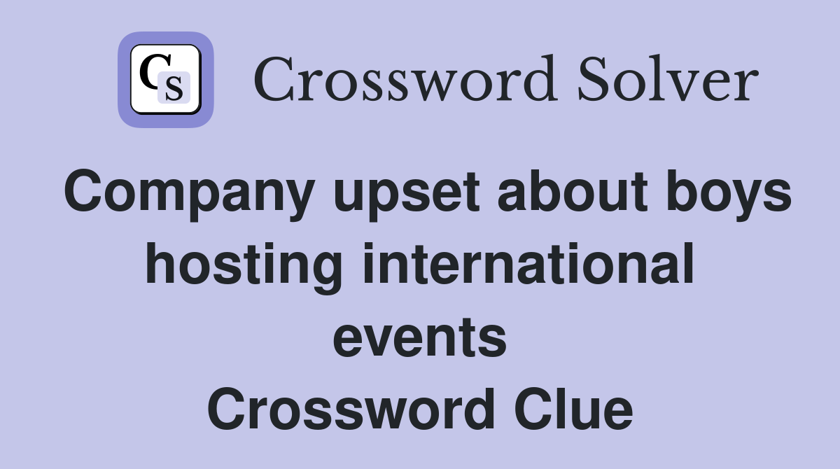 Company upset about boys hosting international events Crossword Clue