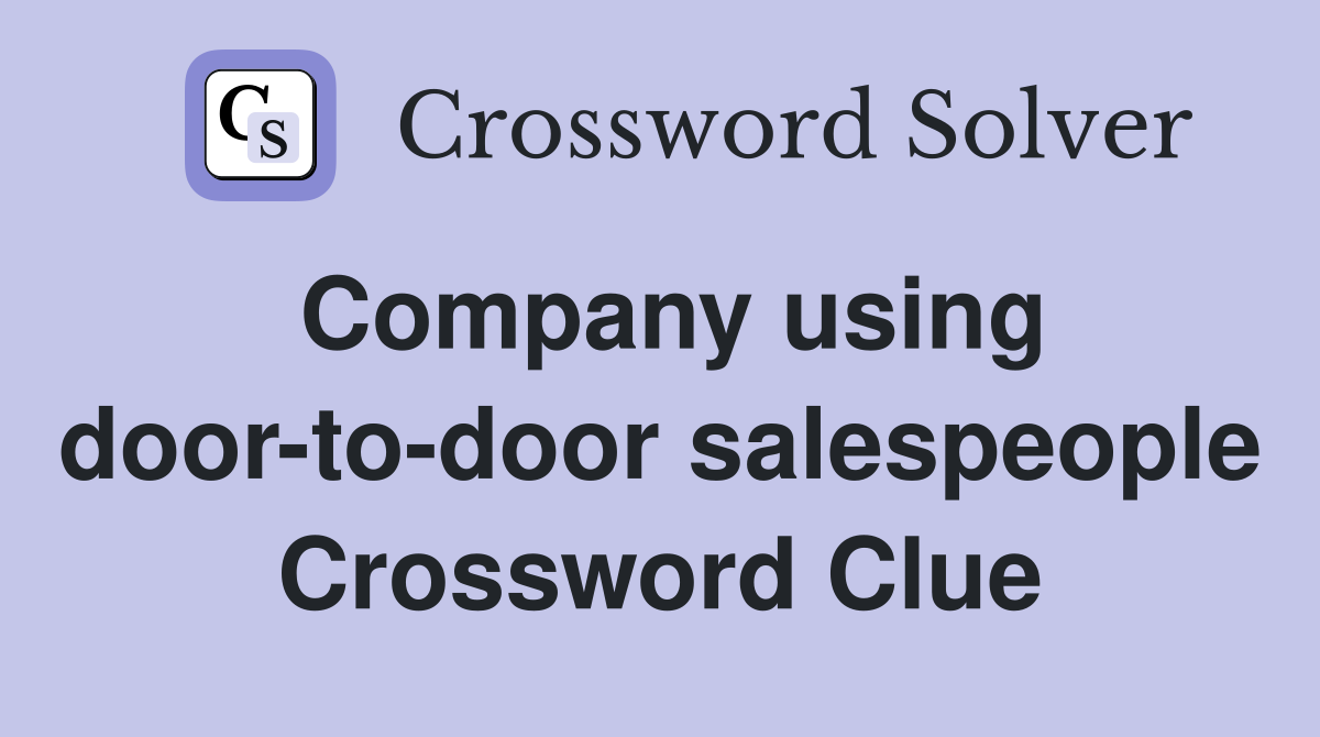 Company using door-to-door salespeople Crossword Clue