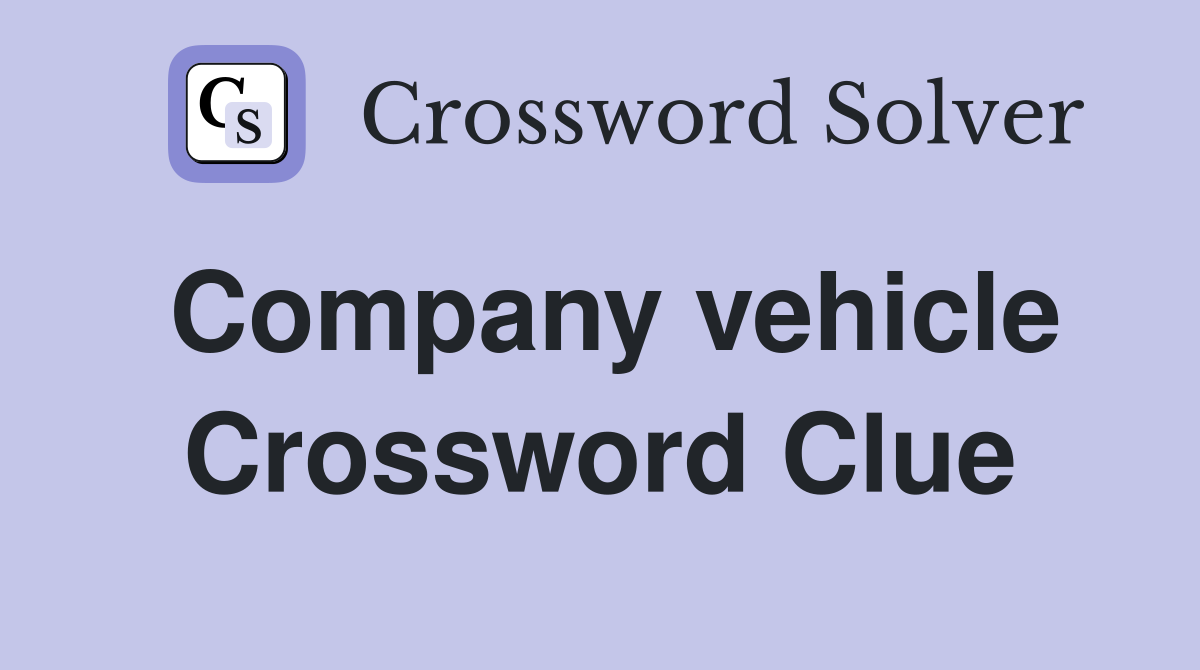 Company vehicle Crossword Clue