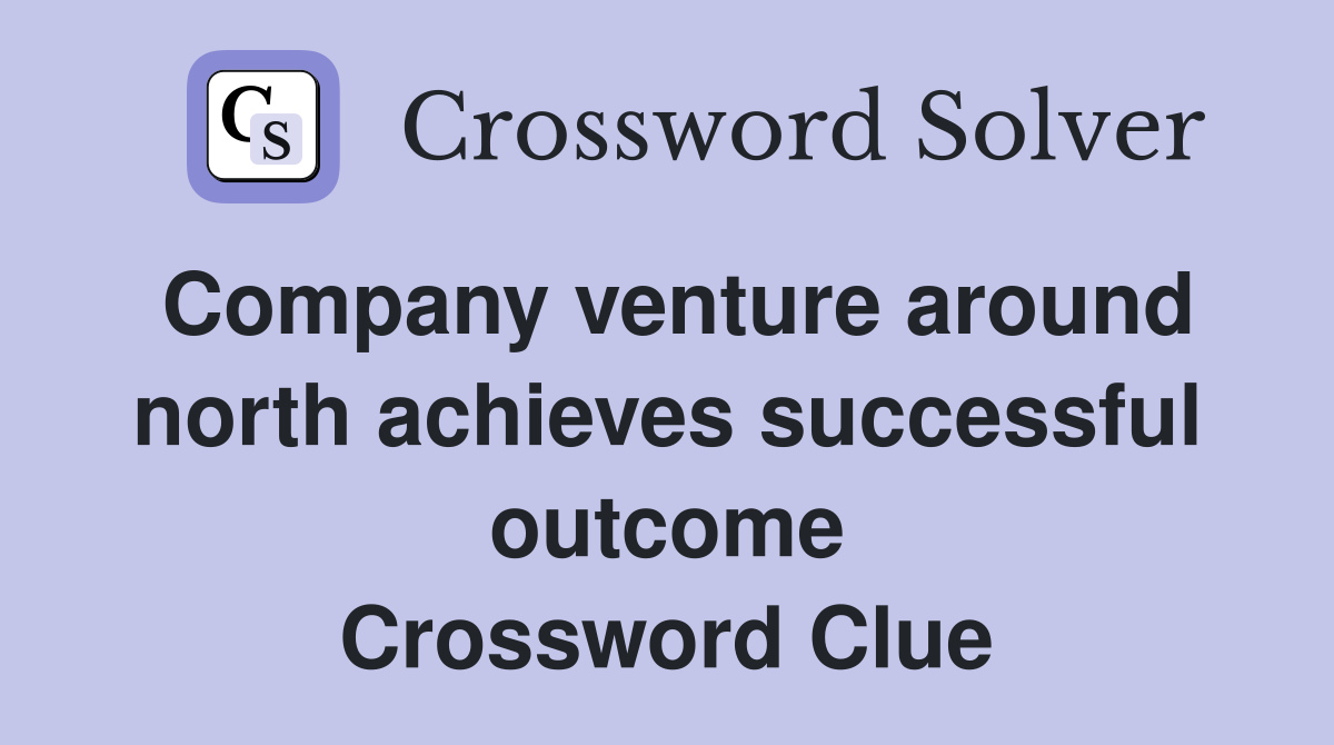 Company venture around north achieves successful outcome Crossword Clue