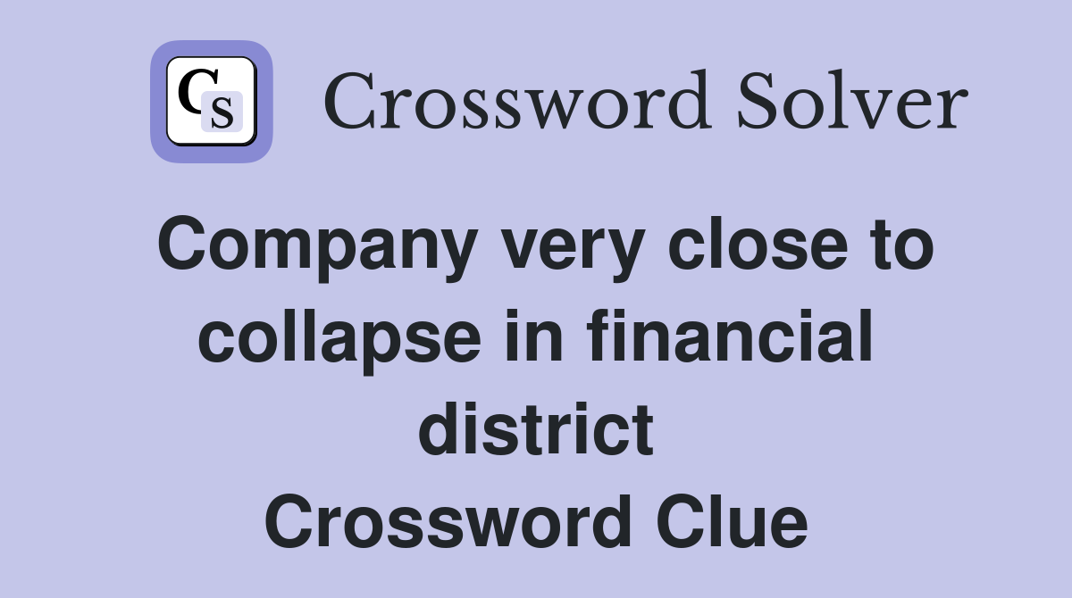 Company very close to collapse in financial district Crossword Clue