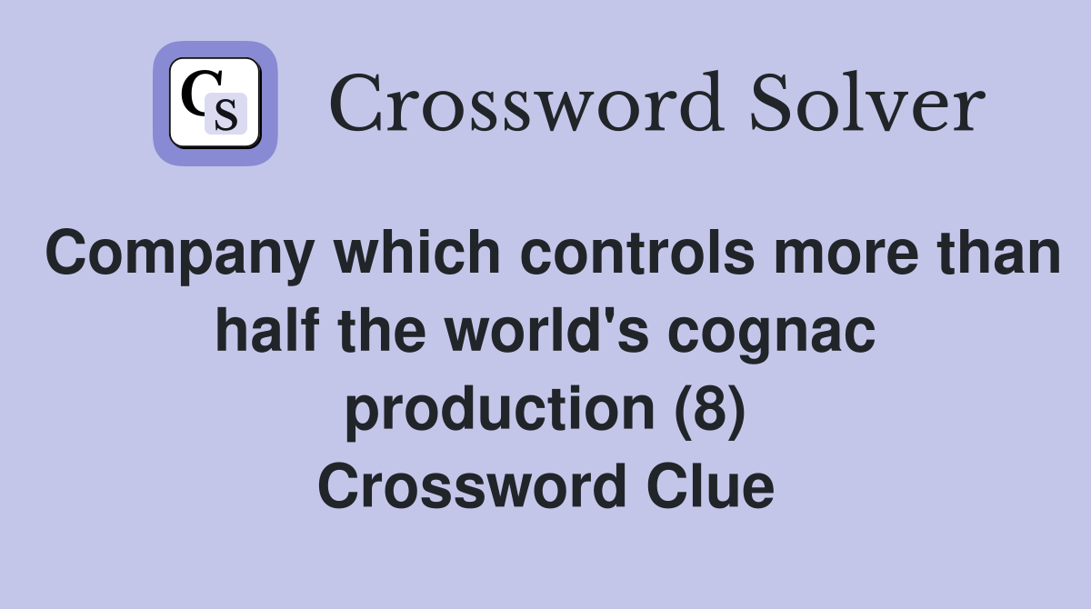 Company which controls more than half the world's cognac production (8) Crossword Clue
