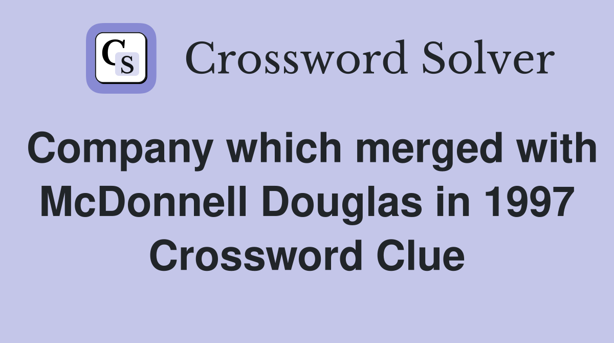 Company which merged with McDonnell Douglas in 1997 Crossword Clue