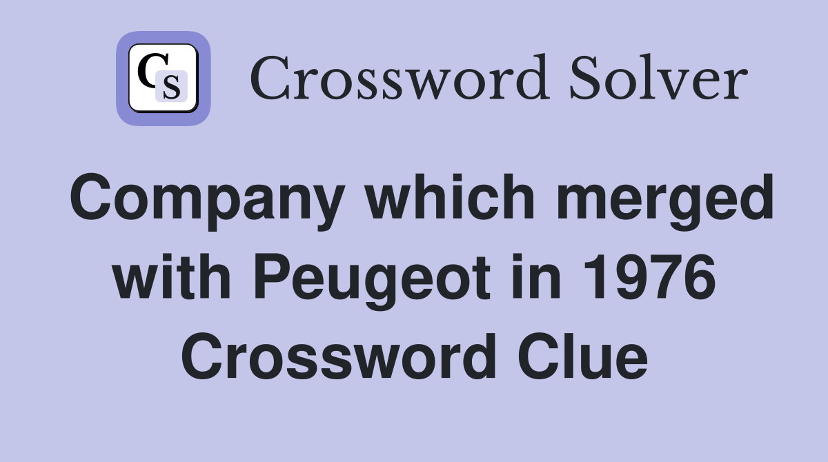 Company which merged with Peugeot in 1976 Crossword Clue Answers