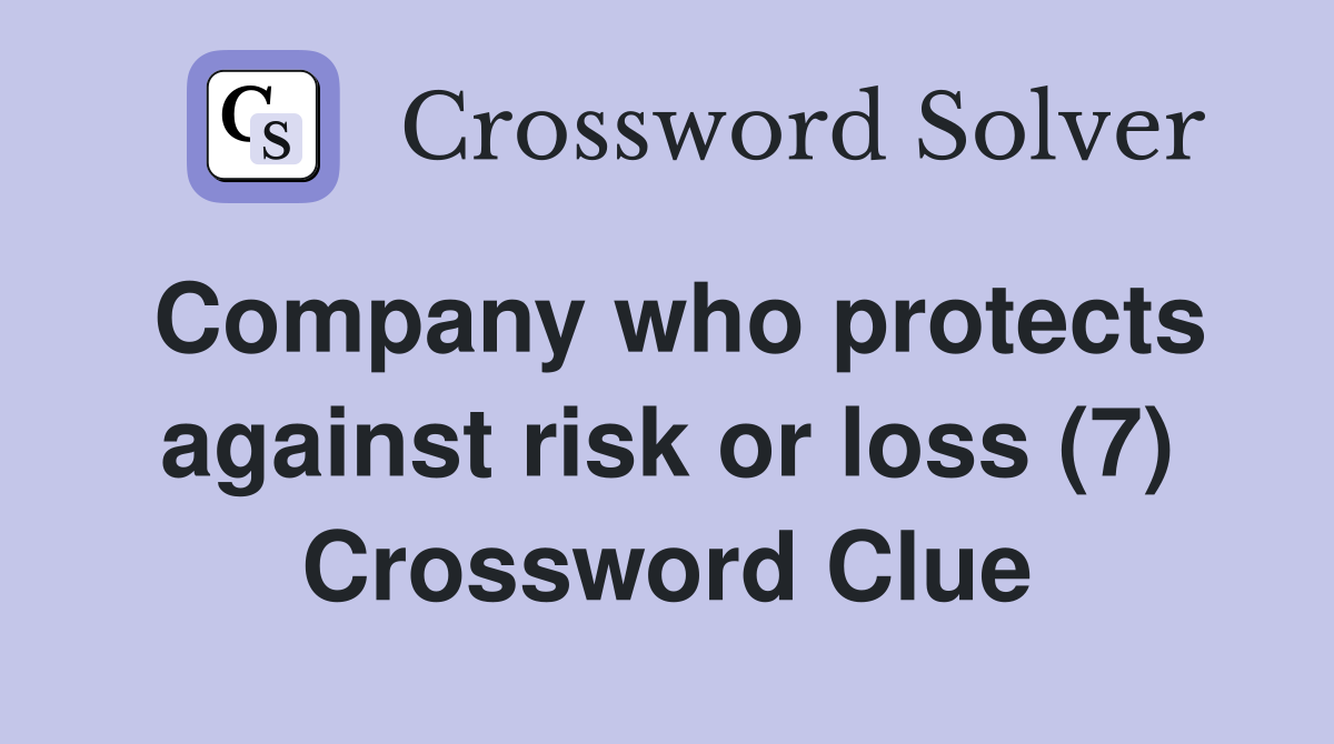 Company who protects against risk or loss (7) Crossword Clue